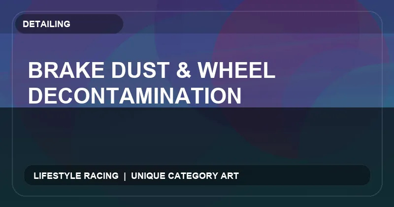 Brake Dust & Wheel Decontamination